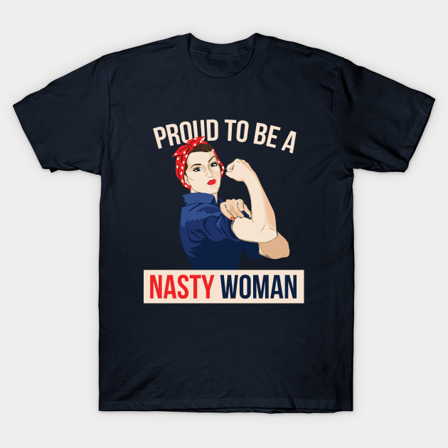Proud to be a Nasty Woman